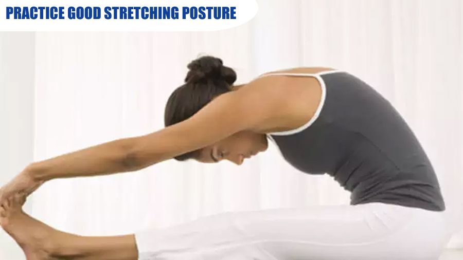 Practice good stretching posture