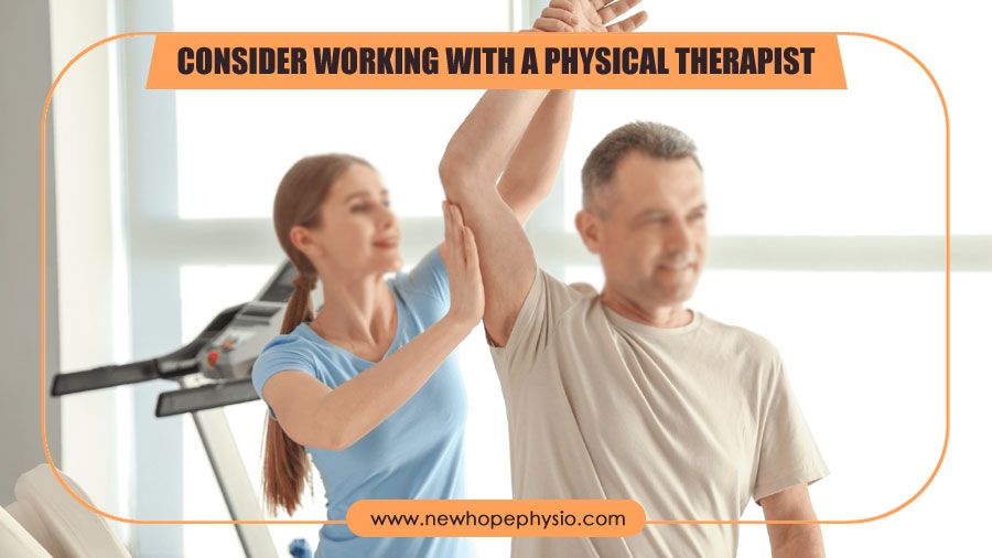 Consider working with a physical therapist