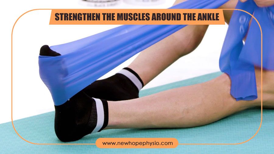 Strengthen the muscles around the ankle