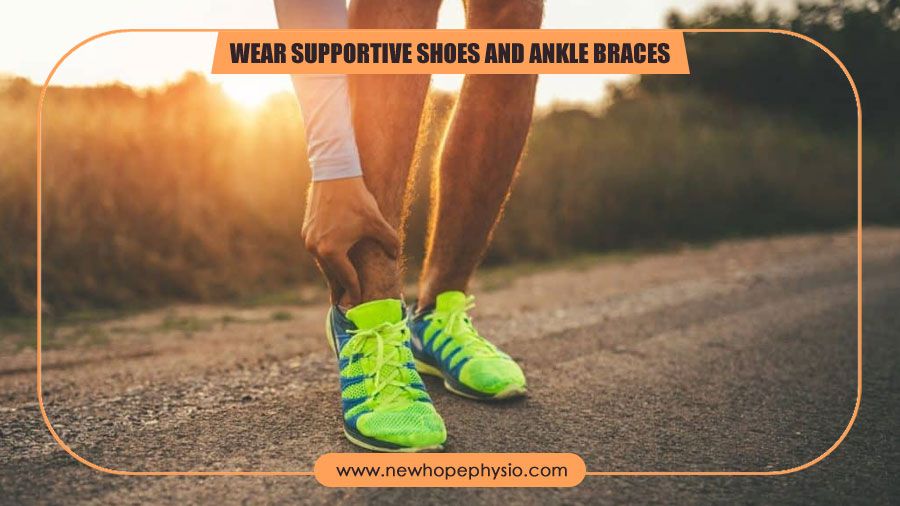 Wear supportive shoes and ankle braces